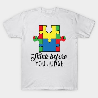 Think Before You Judge, Motivation, Cool, Support, Autism Awareness Day, Mom of a Warrior autistic, Autism advocacy T-Shirt